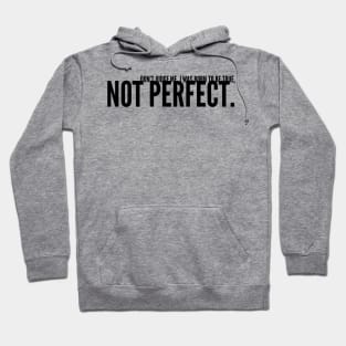 don't judge me I was born to be true not perfect Hoodie